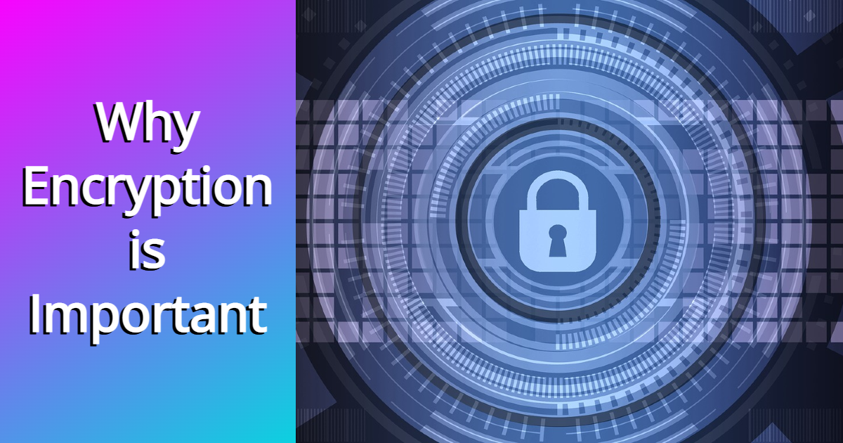 Why Encryption is Important?